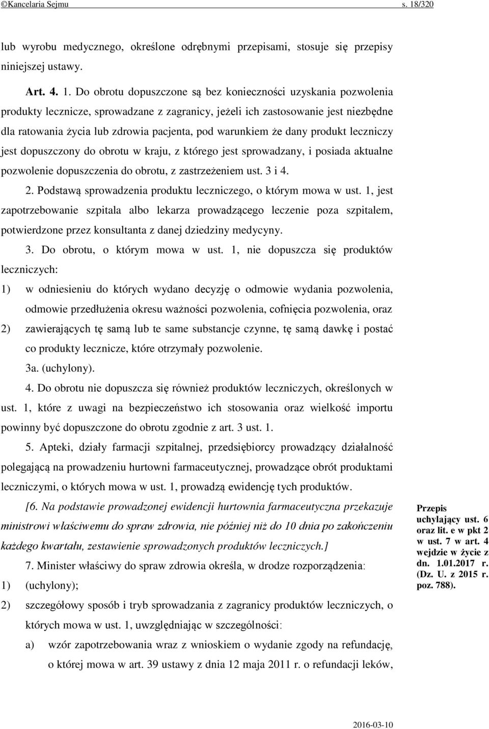 Do obrotu dopuszczone są bez konieczności uzyskania pozwolenia produkty lecznicze, sprowadzane z zagranicy, jeżeli ich zastosowanie jest niezbędne dla ratowania życia lub zdrowia pacjenta, pod