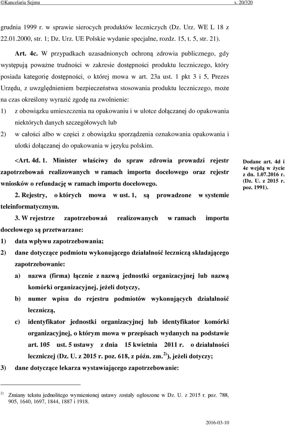 1 pkt 3 i 5, Prezes Urzędu, z uwzględnieniem bezpieczeństwa stosowania produktu leczniczego, może na czas określony wyrazić zgodę na zwolnienie: 1) z obowiązku umieszczenia na opakowaniu i w ulotce