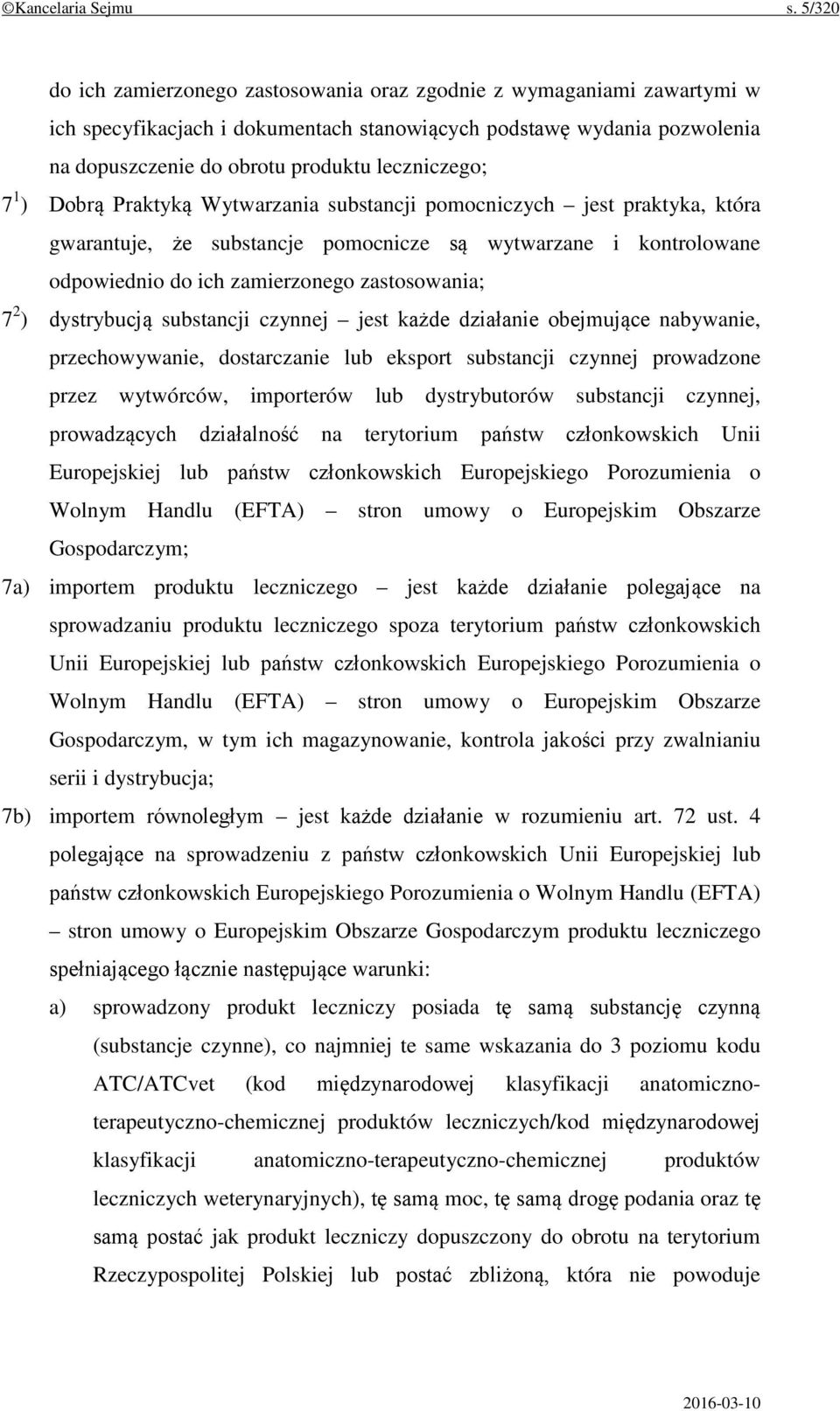 7 1 ) Dobrą Praktyką Wytwarzania substancji pomocniczych jest praktyka, która gwarantuje, że substancje pomocnicze są wytwarzane i kontrolowane odpowiednio do ich zamierzonego zastosowania; 7 2 )