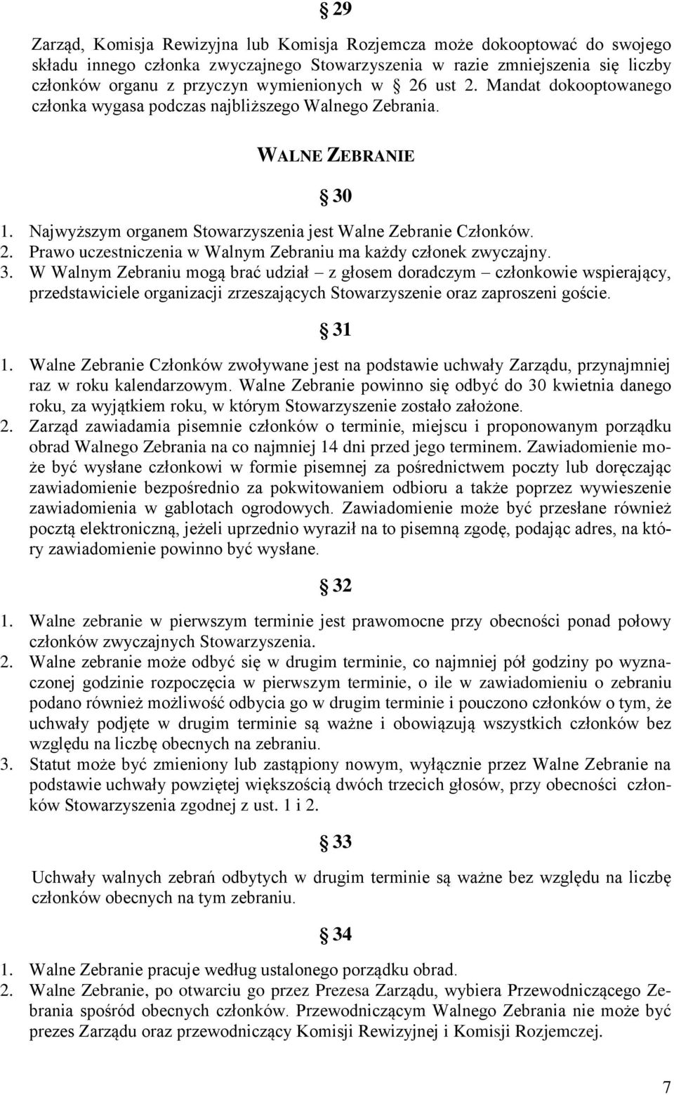 3. W Walnym Zebraniu mogą brać udział z głosem doradczym członkowie wspierający, przedstawiciele organizacji zrzeszających Stowarzyszenie oraz zaproszeni goście. 31 1.