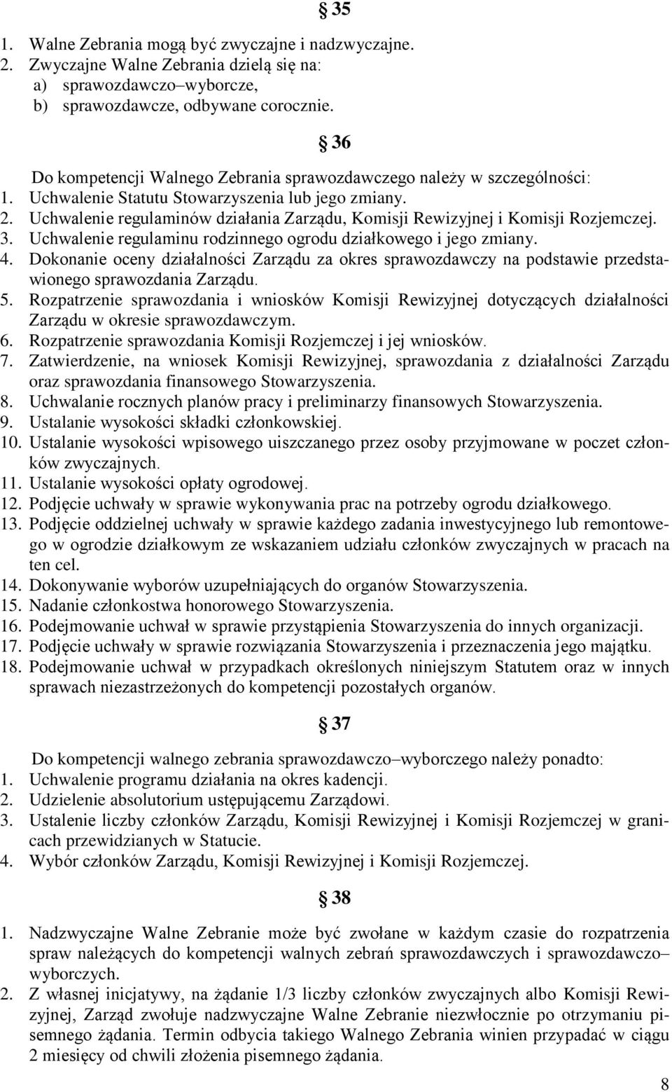 Uchwalenie regulaminów działania Zarządu, Komisji Rewizyjnej i Komisji Rozjemczej. 3. Uchwalenie regulaminu rodzinnego ogrodu działkowego i jego zmiany. 4.