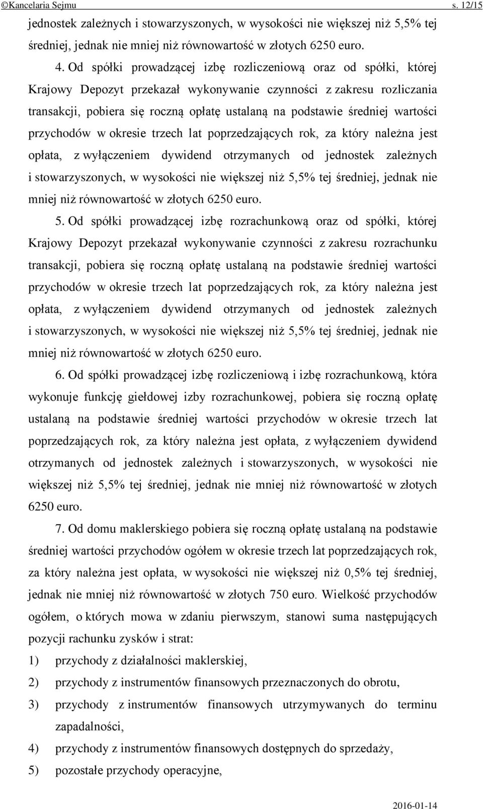 średniej wartości przychodów w okresie trzech lat poprzedzających rok, za który należna jest opłata, z wyłączeniem dywidend otrzymanych od jednostek zależnych i stowarzyszonych, w wysokości nie