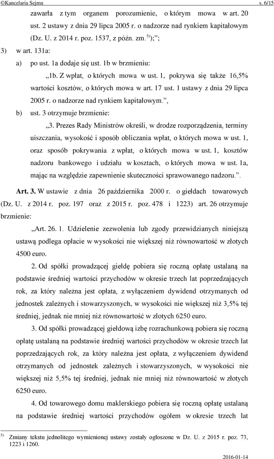 1 ustawy z dnia 29 lipca 2005 r. o nadzorze nad rynkiem kapitałowym., b) ust. 3 otrzymuje brzmienie: 3.