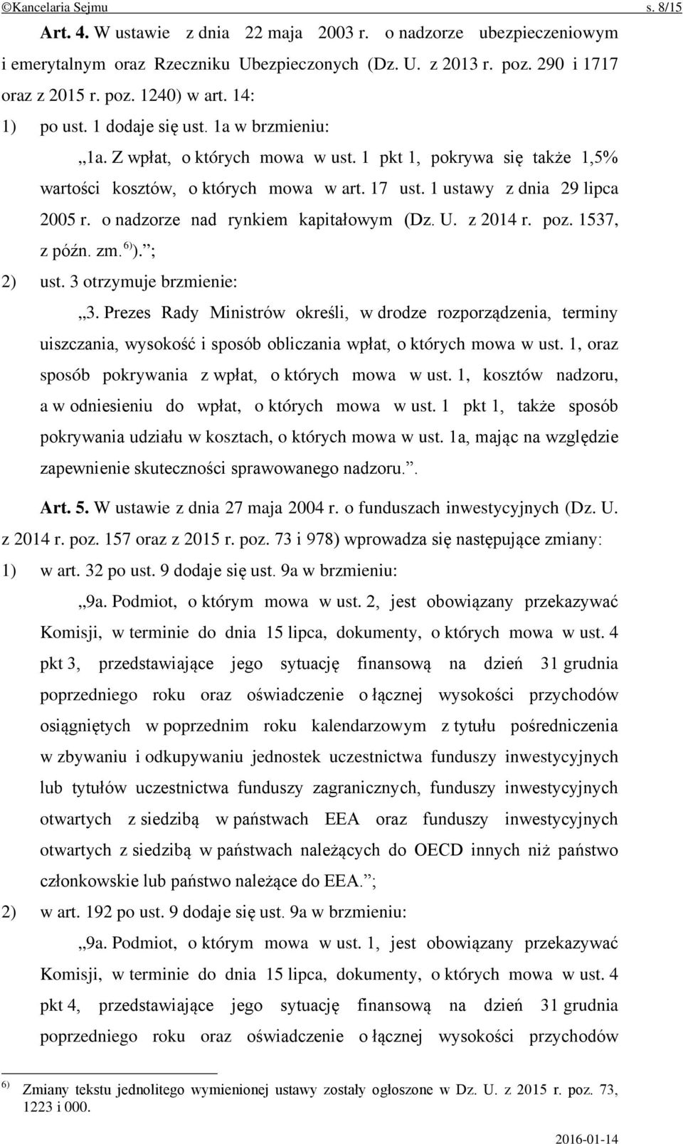 o nadzorze nad rynkiem kapitałowym (Dz. U. z 2014 r. poz. 1537, z późn. zm. 6) ). ; 2) ust. 3 otrzymuje brzmienie: 3.