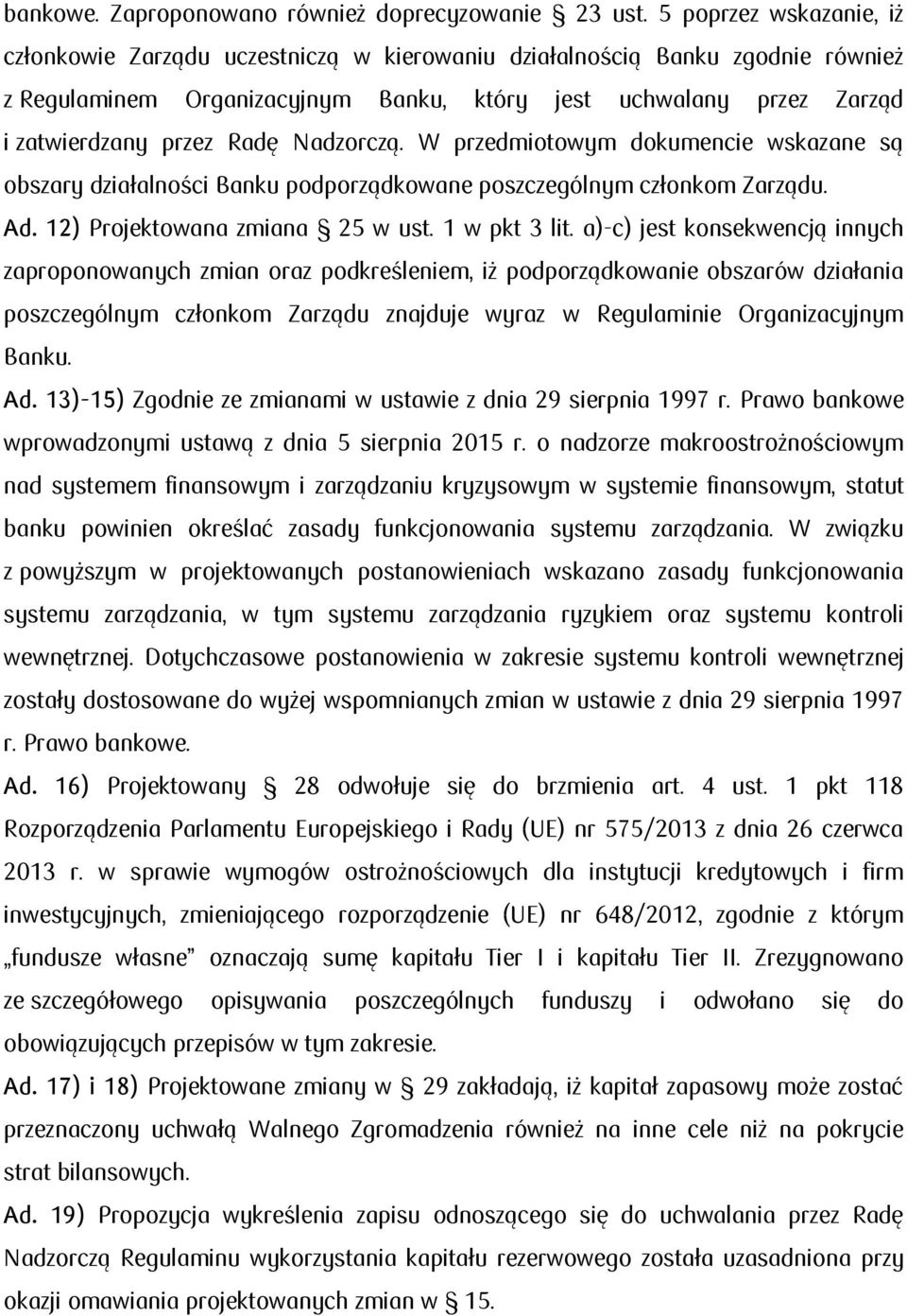 Nadzorczą. W przedmiotowym dokumencie wskazane są obszary działalności Banku podporządkowane poszczególnym członkom Zarządu. Ad. 12) Projektowana zmiana 25 w ust. 1 w pkt 3 lit.