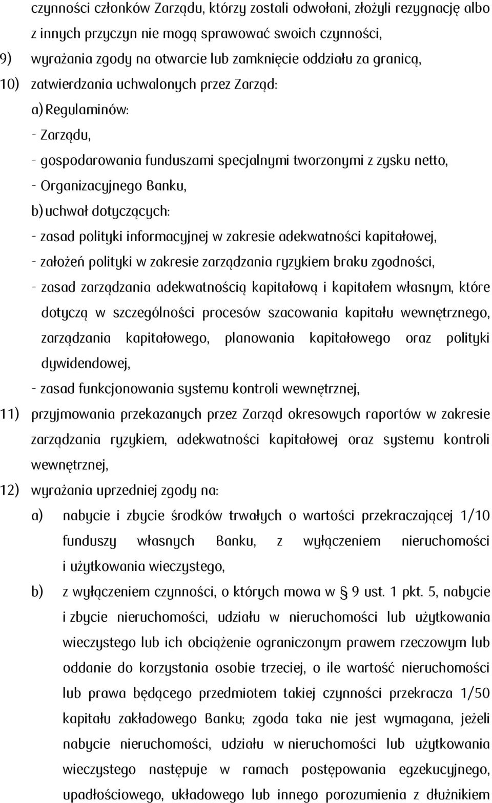 polityki informacyjnej w zakresie adekwatności kapitałowej, - założeń polityki w zakresie zarządzania ryzykiem braku zgodności, - zasad zarządzania adekwatnością kapitałową i kapitałem własnym, które