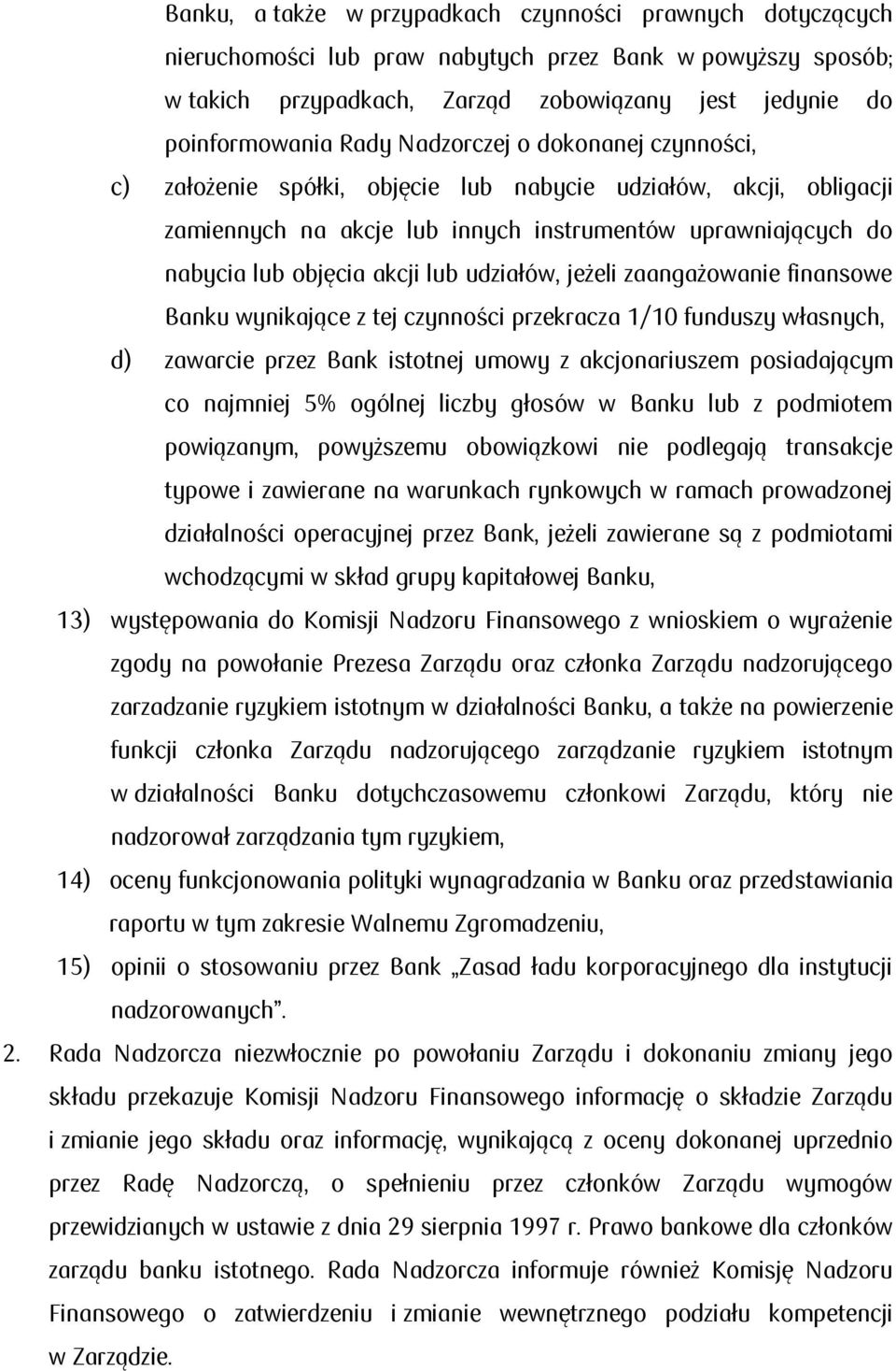 udziałów, jeżeli zaangażowanie finansowe Banku wynikające z tej czynności przekracza 1/10 funduszy własnych, d) zawarcie przez Bank istotnej umowy z akcjonariuszem posiadającym co najmniej 5% ogólnej