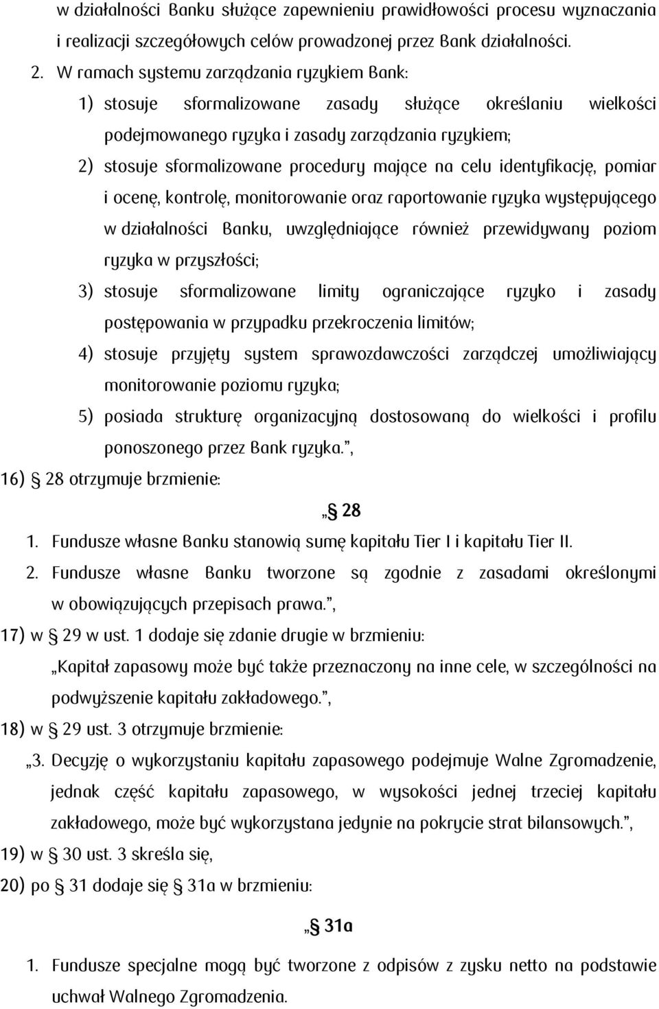 mające na celu identyfikację, pomiar i ocenę, kontrolę, monitorowanie oraz raportowanie ryzyka występującego w działalności Banku, uwzględniające również przewidywany poziom ryzyka w przyszłości; 3)