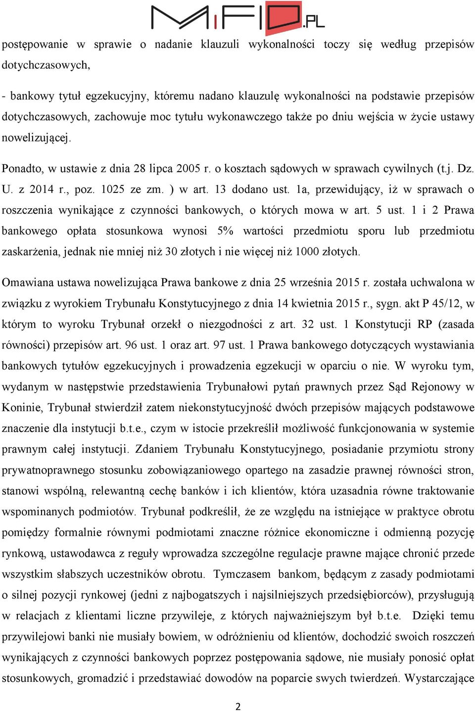 z 2014 r., poz. 1025 ze zm. ) w art. 13 dodano ust. 1a, przewidujący, iż w sprawach o roszczenia wynikające z czynności bankowych, o których mowa w art. 5 ust.