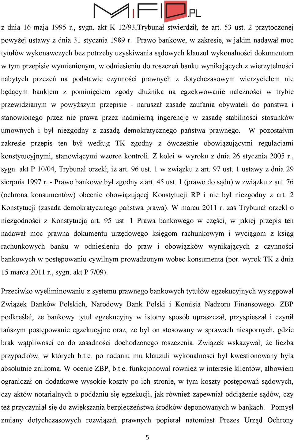 wynikających z wierzytelności nabytych przezeń na podstawie czynności prawnych z dotychczasowym wierzycielem nie będącym bankiem z pominięciem zgody dłużnika na egzekwowanie należności w trybie