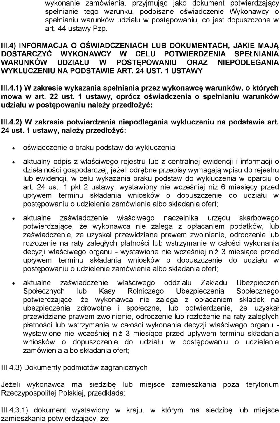 4) INFORMACJA O OŚWIADCZENIACH LUB DOKUMENTACH, JAKIE MAJĄ DOSTARCZYĆ WYKONAWCY W CELU POTWIERDZENIA SPEŁNIANIA WARUNKÓW UDZIAŁU W POSTĘPOWANIU ORAZ NIEPODLEGANIA WYKLUCZENIU NA PODSTAWIE ART. 24 UST.