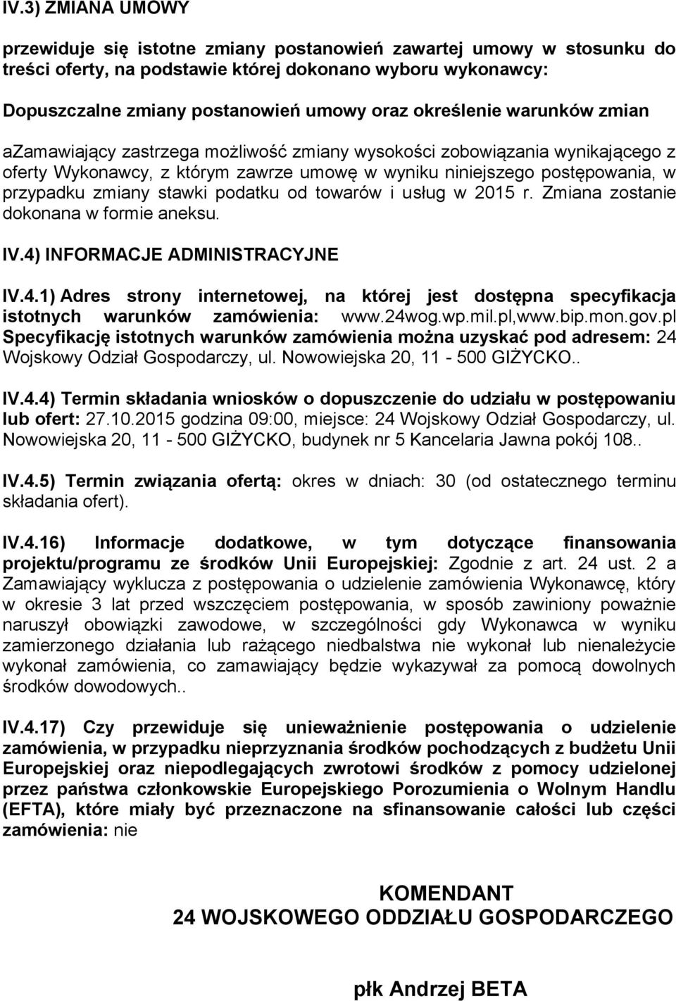 stawki podatku od towarów i usług w 2015 r. Zmiana zostanie dokonana w formie aneksu. IV.4) INFORMACJE ADMINISTRACYJNE IV.4.1) Adres strony internetowej, na której jest dostępna specyfikacja istotnych warunków zamówienia: www.