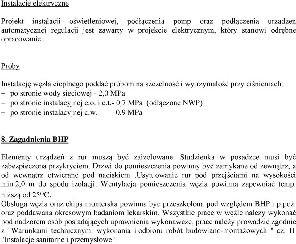 w. - 0,9 MPa 8. Zagadnienia BHP Elementy urządzeń z rur muszą być zaizolowane.studzienka w posadzce musi być zabezpieczona przykryciem.