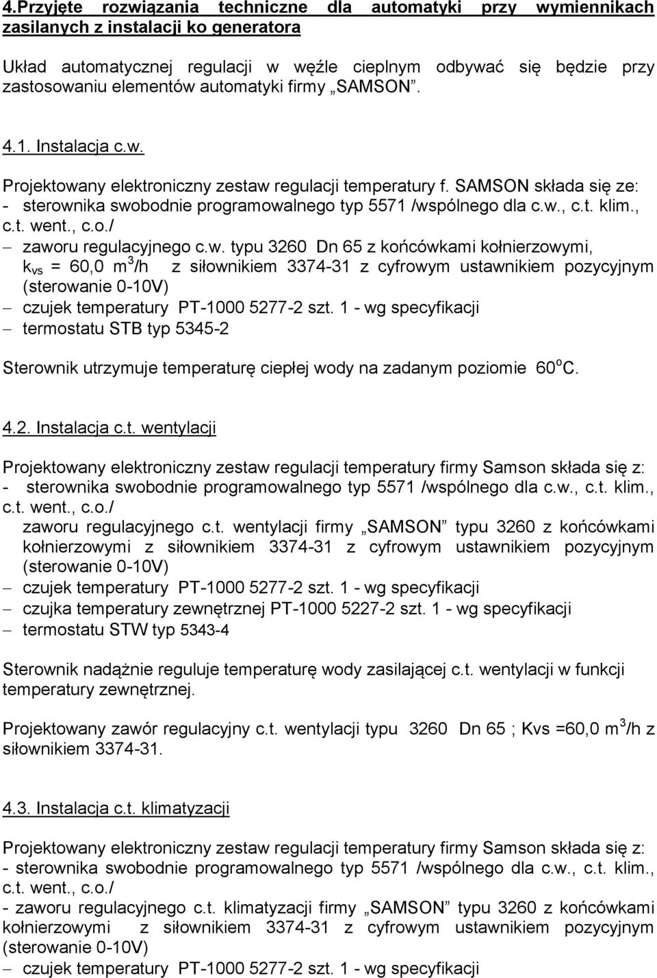 , c.t. went., c.o./ zaworu regulacyjnego c.w. typu 3260 Dn 65 z końcówkami kołnierzowymi, k vs = 60,0 m 3 /h z siłownikiem 3374-31 z cyfrowym ustawnikiem pozycyjnym czujek temperatury PT-1000 5277-2 szt.