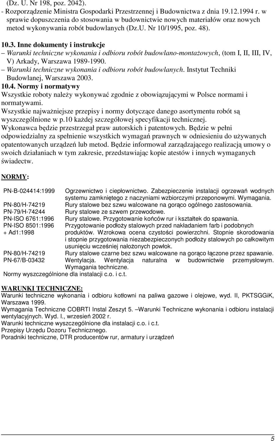 Inne dokumenty i instrukcje Warunki techniczne wykonania i odbioru robót budowlano-montażowych, (tom I, II, III, IV, V) Arkady, Warszawa 1989-1990.