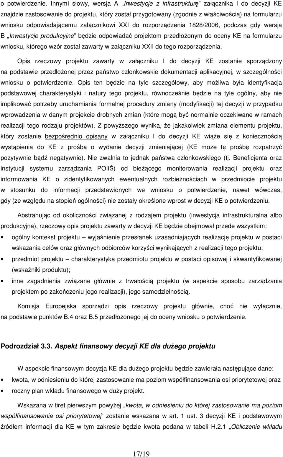 odpowiadającemu załącznikowi XXI do rozporządzenia 1828/2006, podczas gdy wersja B Inwestycje produkcyjne będzie odpowiadać projektom przedłoŝonym do oceny KE na formularzu wniosku, którego wzór