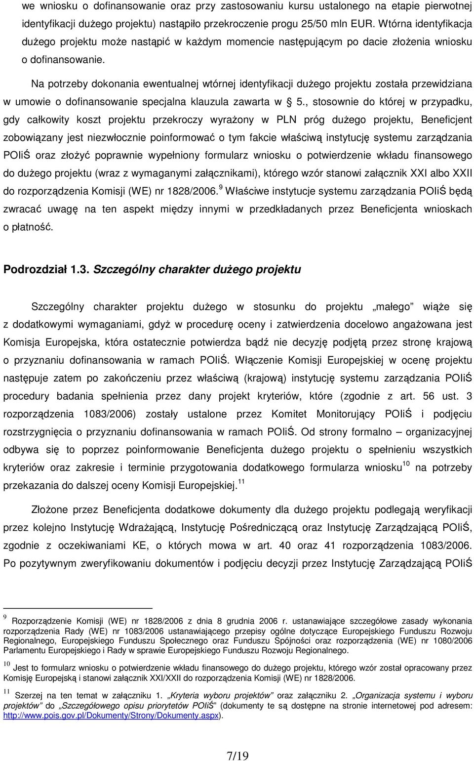 Na potrzeby dokonania ewentualnej wtórnej identyfikacji duŝego projektu została przewidziana w umowie o dofinansowanie specjalna klauzula zawarta w 5.