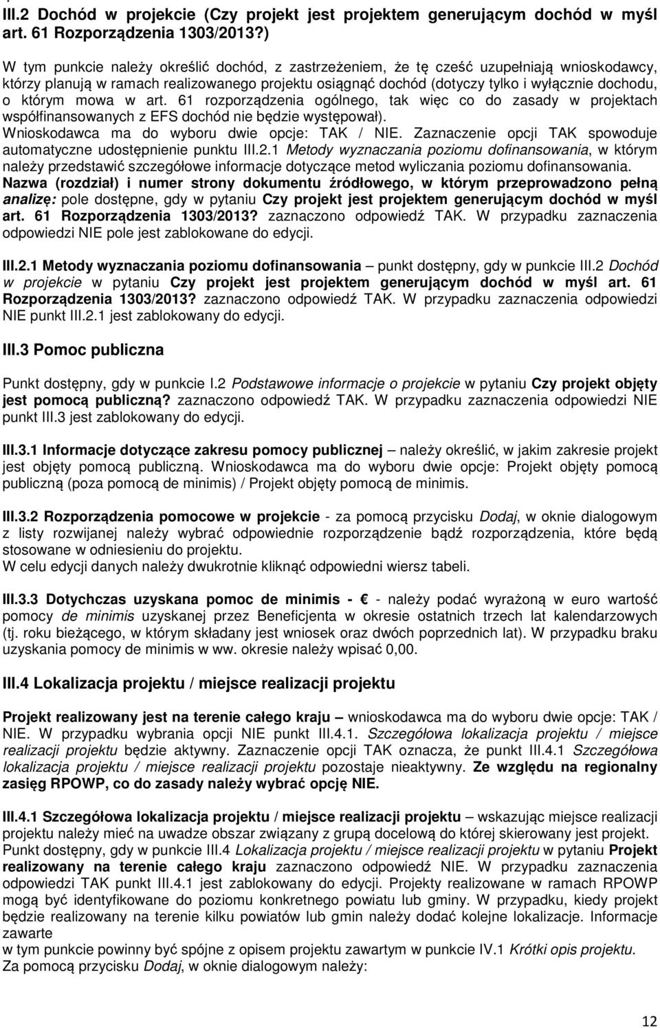 którym mowa w art. 61 rozporządzenia ogólnego, tak więc co do zasady w projektach współfinansowanych z EFS dochód nie będzie występował). Wnioskodawca ma do wyboru dwie opcje: TAK / NIE.