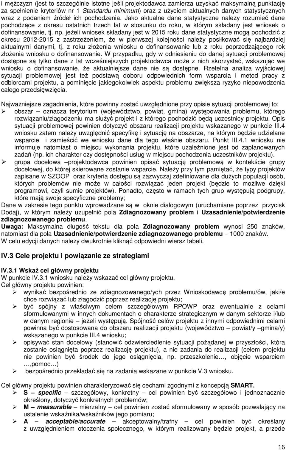 Jako aktualne dane statystyczne należy rozumieć dane pochodzące z okresu ostatnich trzech lat w stosunku do roku, w którym składany jest wniosek o dofinansowanie, tj. np.