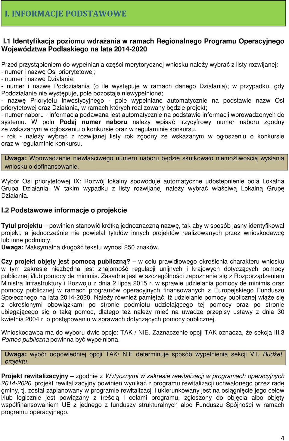 z listy rozwijanej: - numer i nazwę Osi priorytetowej; - numer i nazwę Działania; - numer i nazwę Poddziałania (o ile występuje w ramach danego Działania); w przypadku, gdy Poddziałanie nie