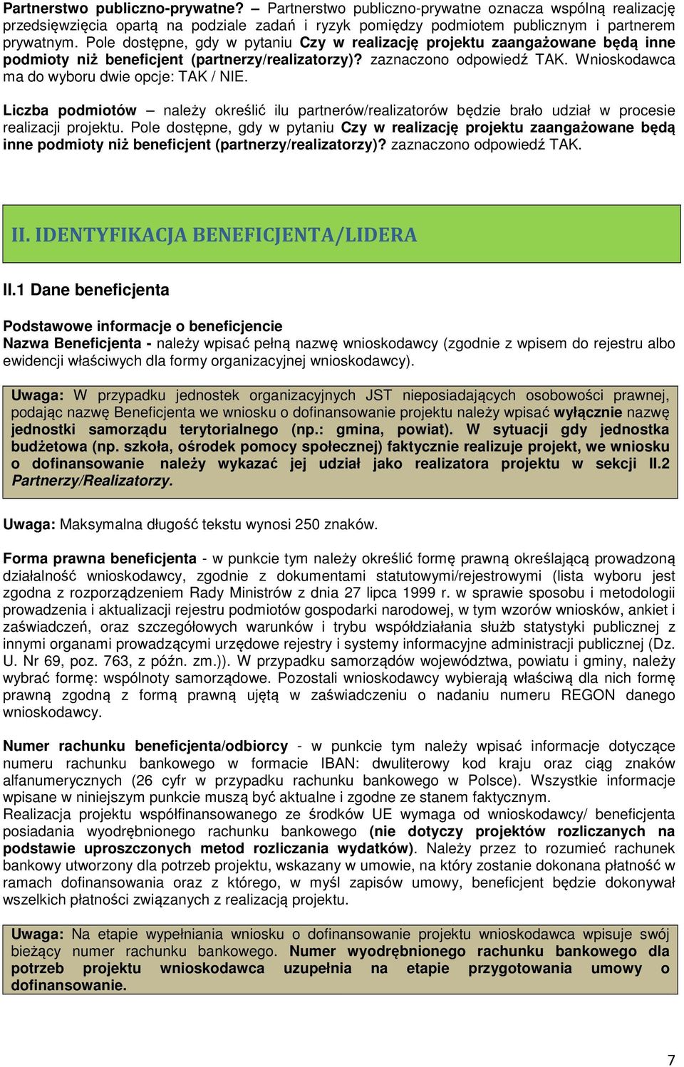 Wnioskodawca ma do wyboru dwie opcje: TAK / NIE. Liczba podmiotów należy określić ilu partnerów/realizatorów będzie brało udział w procesie realizacji projektu.  II.