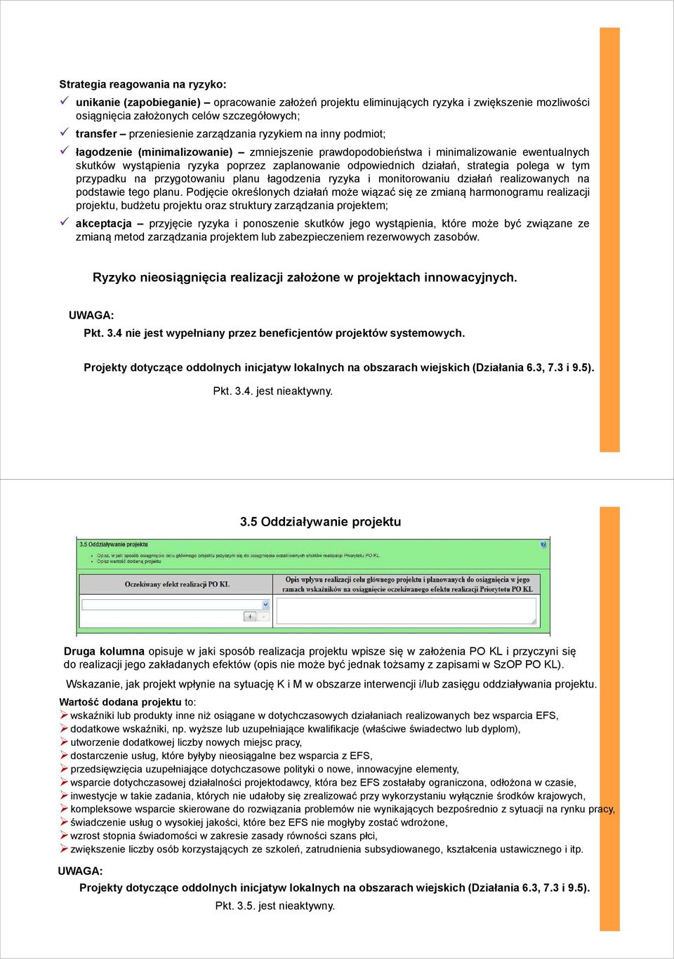 strategia polega w tym przypadku na przygotowaniu planu łagodzenia ryzyka i monitorowaniu działań realizowanych na podstawie tego planu.