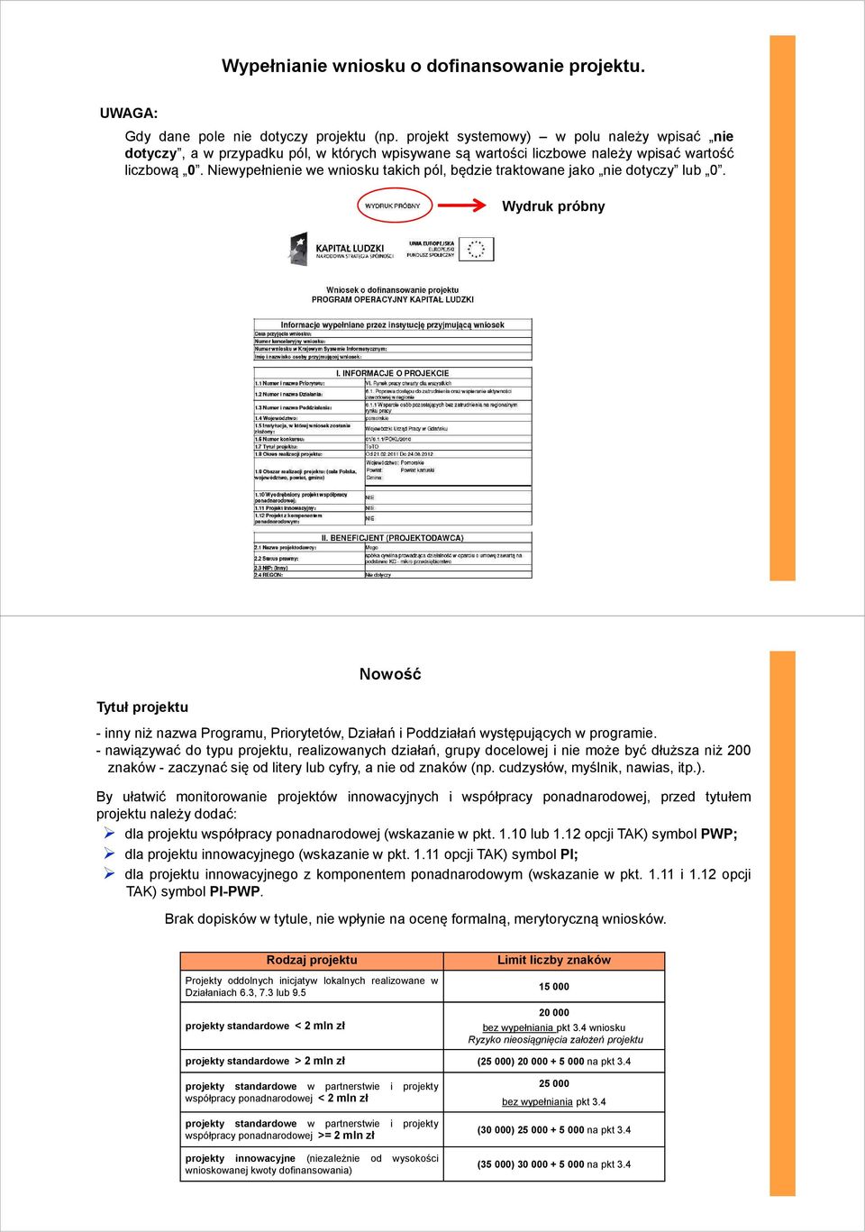 Niewypełnienie we wniosku takich pól, będzie traktowane jako nie dotyczy lub 0.