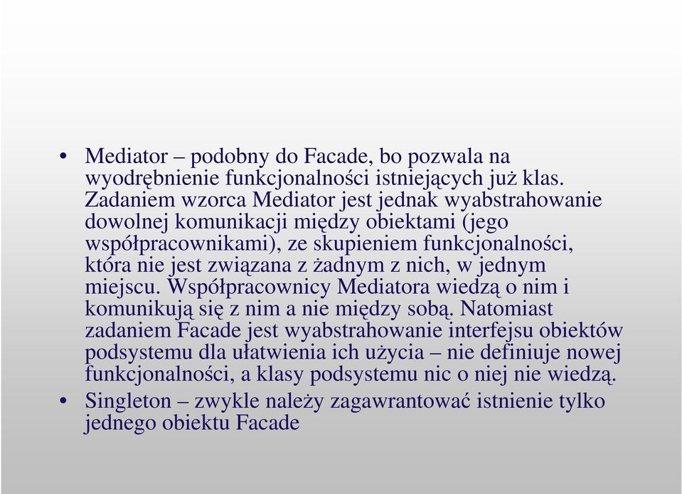 jest zwizana z adnym z nich, w jednym miejscu. Współpracownicy Mediatora wiedz o nim i komunikuj si z nim a nie midzy sob.