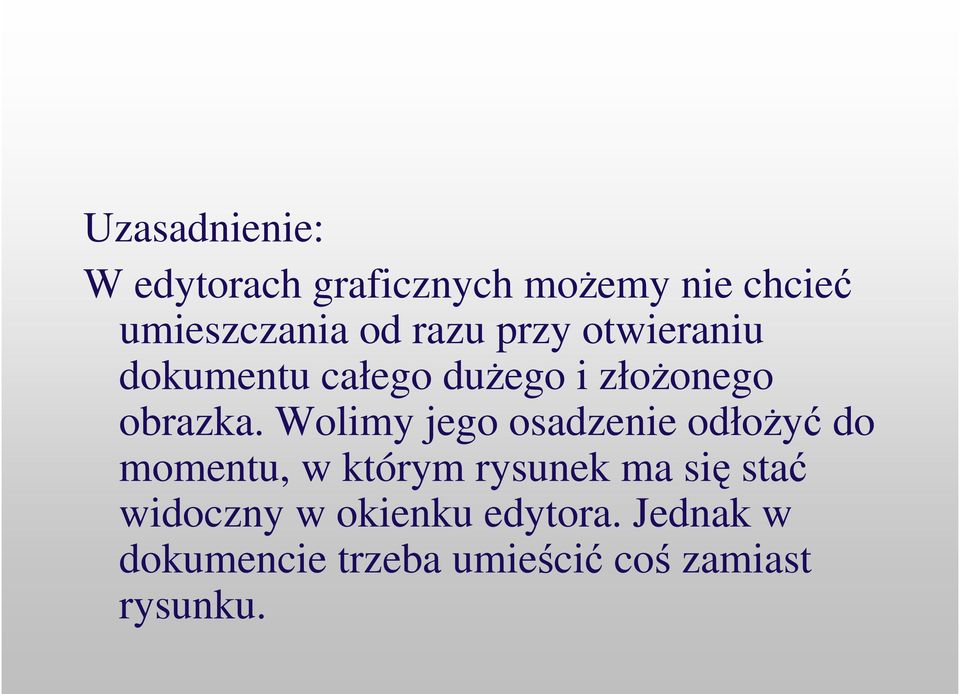 Wolimy jego osadzenie odłoy do momentu, w którym rysunek ma si sta