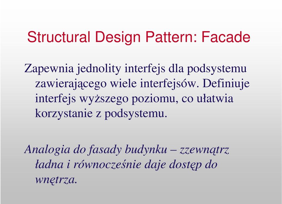 Definiuje interfejs wyszego poziomu, co ułatwia korzystanie z