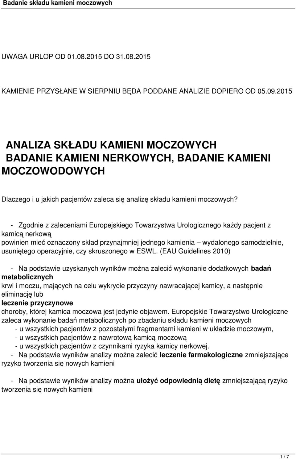 - Zgodnie z zaleceniami Europejskiego Towarzystwa Urologicznego każdy pacjent z kamicą nerkową powinien mieć oznaczony skład przynajmniej jednego kamienia wydalonego samodzielnie, usuniętego