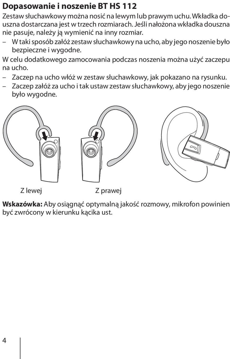 W taki sposób załóż zestaw słuchawkowy na ucho, aby jego noszenie było bezpieczne i wygodne.