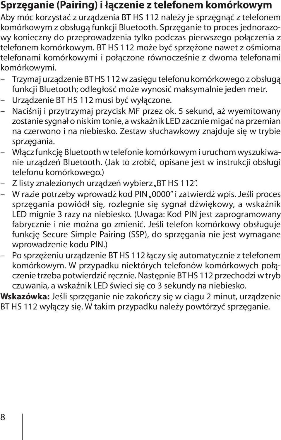 BT HS 112 może być sprzężone nawet z ośmioma telefonami komórkowymi i połączone równocześnie z dwoma telefonami komórkowymi.