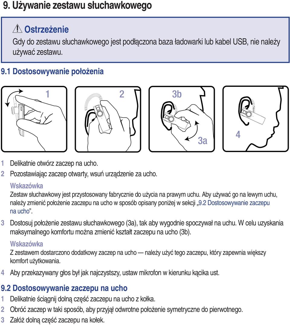 Wskazówka Zestaw słuchawkowy jest przystosowany fabrycznie do użycia na prawym uchu. Aby używać go na lewym uchu, należy zmienić położenie zaczepu na ucho w sposób opisany poniżej w sekcji 9.