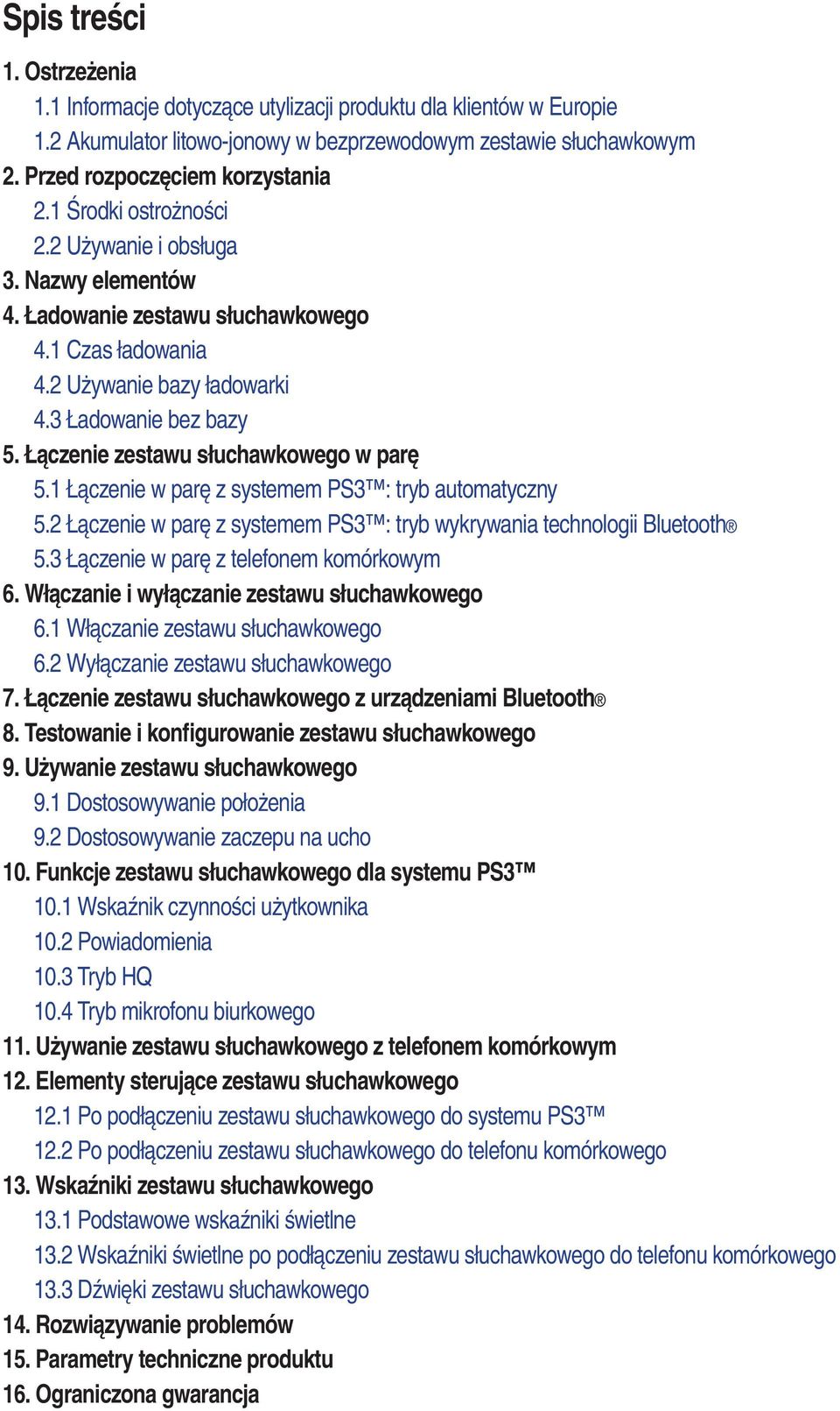 Łączenie zestawu słuchawkowego w parę 5.1 Łączenie w parę z systemem PS3 : tryb automatyczny 5.2 Łączenie w parę z systemem PS3 : tryb wykrywania technologii Bluetooth 5.