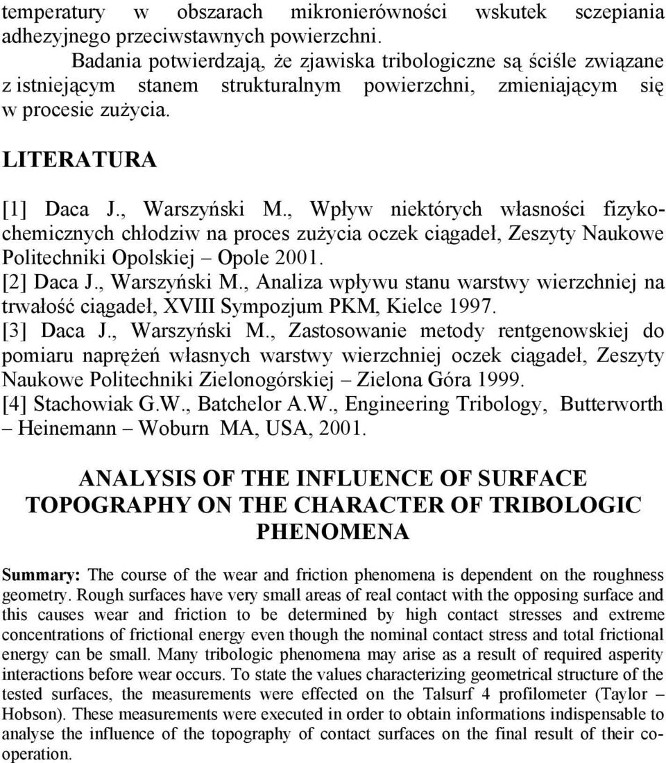 , Wpływ niektórych własności fizykochemicznych chłodziw na proces zużycia oczek ciągadeł, Zeszyty Naukowe Politechniki Opolskiej Opole 2001. [2] Daca J., Warszyński M.