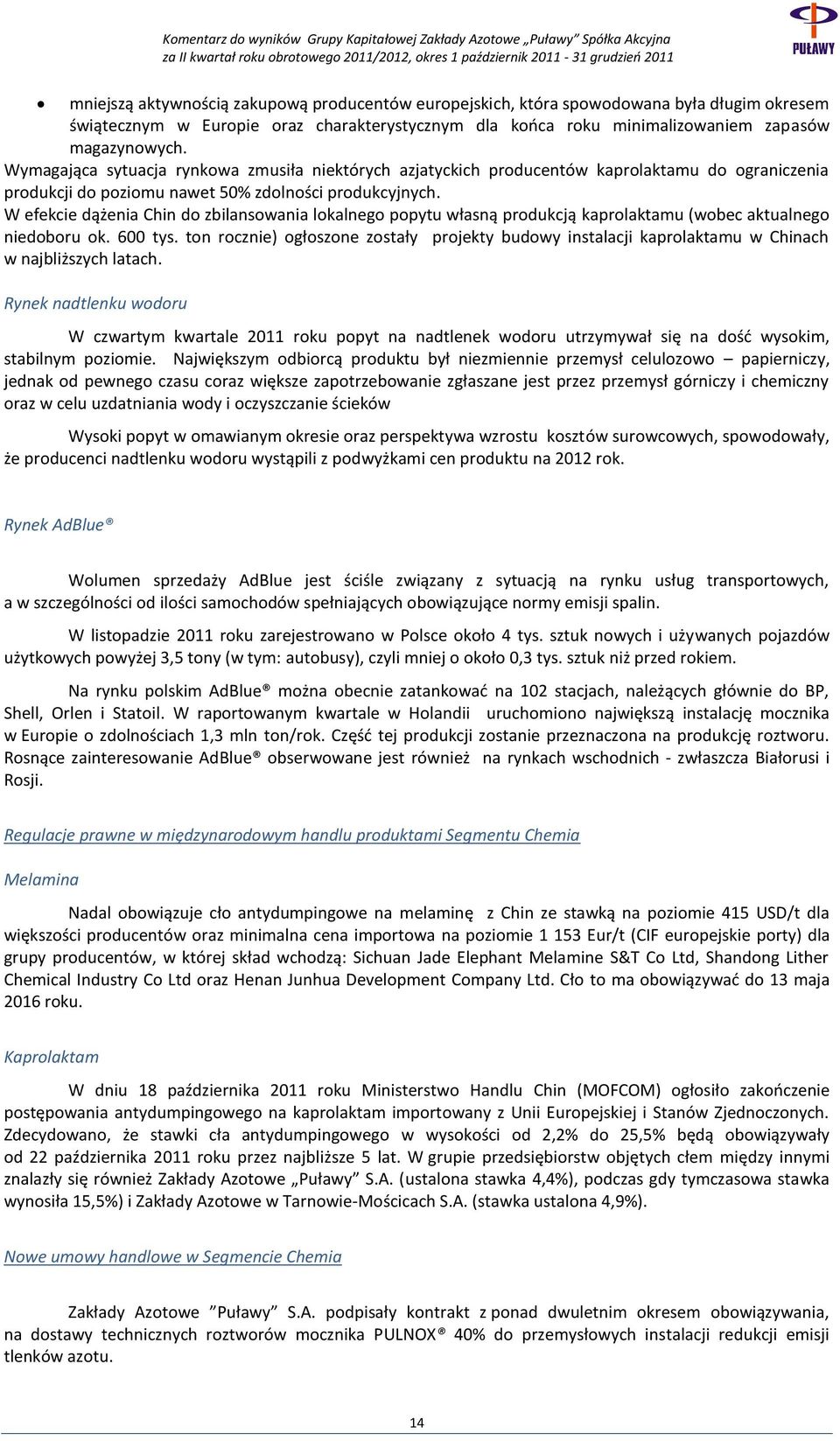 W efekcie dążenia Chin do zbilansowania lokalnego popytu własną produkcją kaprolaktamu (wobec aktualnego niedoboru ok. 600 tys.