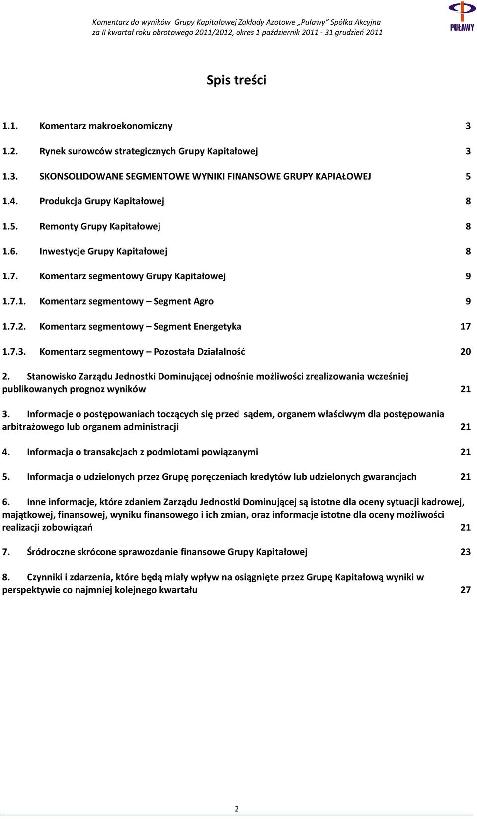 Komentarz segmentowy Segment Energetyka 17 1.7.3. Komentarz segmentowy Pozostała Działalność 20 2.