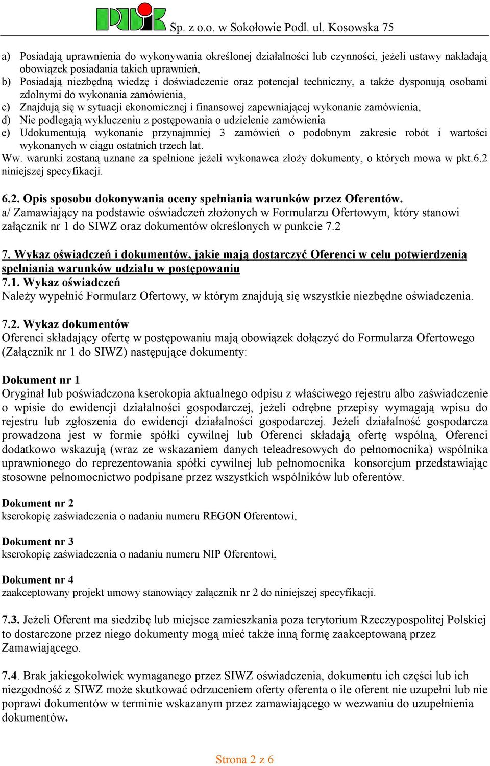 z postępowania o udzielenie zamówienia e) Udokumentują wykonanie przynajmniej 3 zamówień o podobnym zakresie robót i wartości wykonanych w ciągu ostatnich trzech lat. Ww.