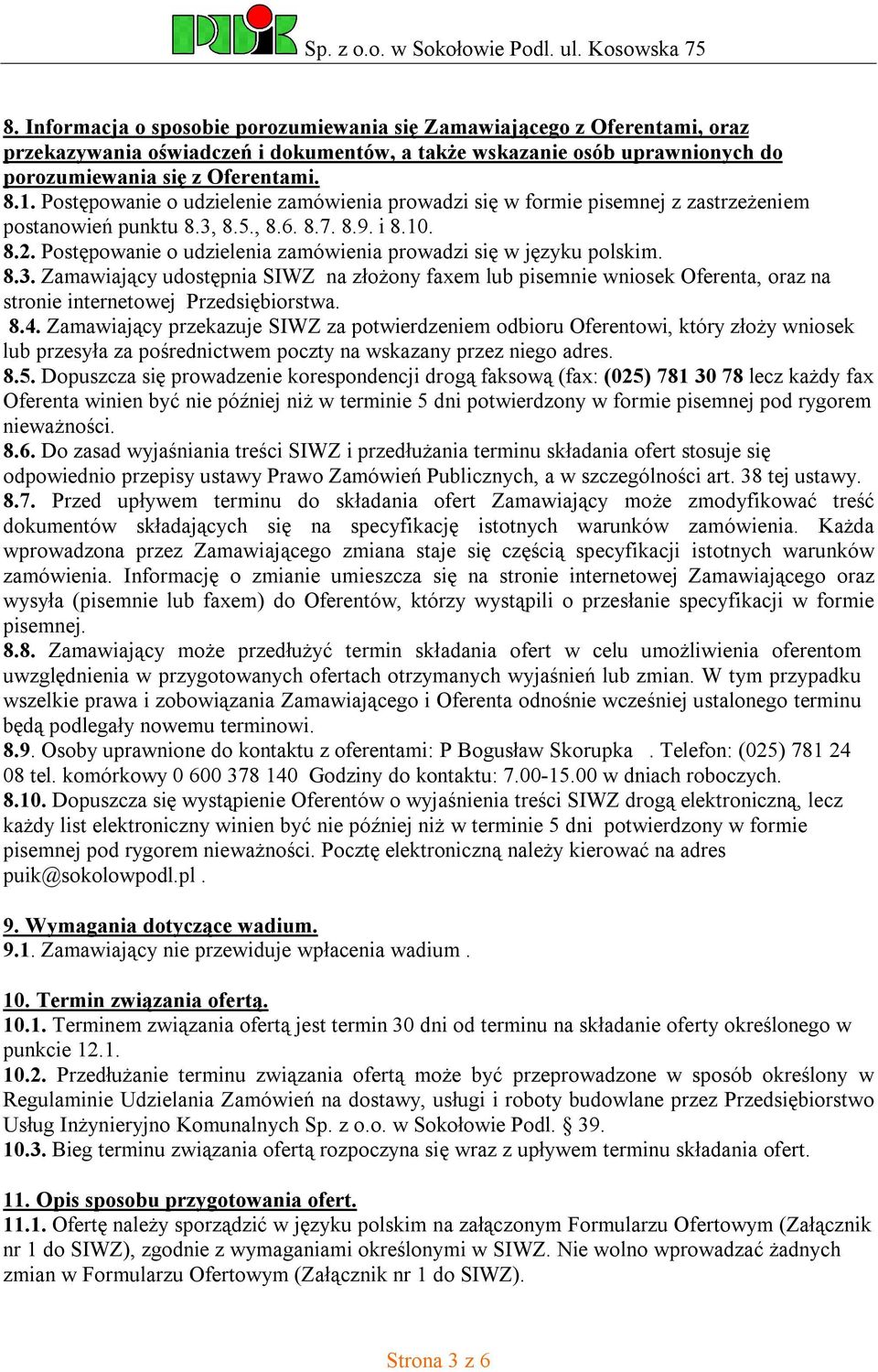 Postępowanie o udzielenia zamówienia prowadzi się w języku polskim. 8.3. Zamawiający udostępnia SIWZ na złożony faxem lub pisemnie wniosek Oferenta, oraz na stronie internetowej Przedsiębiorstwa. 8.4.