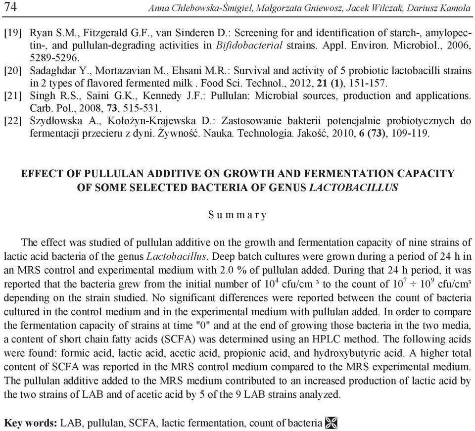 , Ehsani M.R.: Survival and activity of 5 probiotic lactobacilli strains in 2 types of flavored fermented milk. Food Sci. Technol., 2012, 21 (1), 151-157. [21] Singh R.S., Saini G.K., Kennedy J.F.: Pullulan: Microbial sources, production and applications.