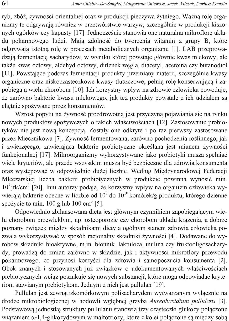 Mają zdolność do tworzenia witamin z grupy B, które odgrywają istotną rolę w procesach metabolicznych organizmu [1].