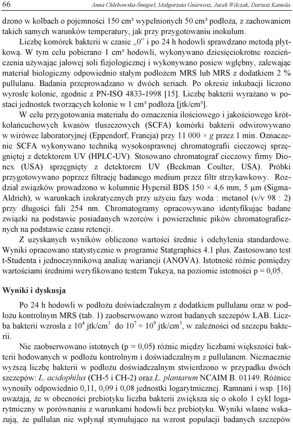 W tym celu pobierano 1 cm³ hodowli, wykonywano dziesięciokrotne rozcieńczenia używając jałowej soli fizjologicznej i wykonywano posiew wgłębny, zalewając materiał biologiczny odpowiednio stałym