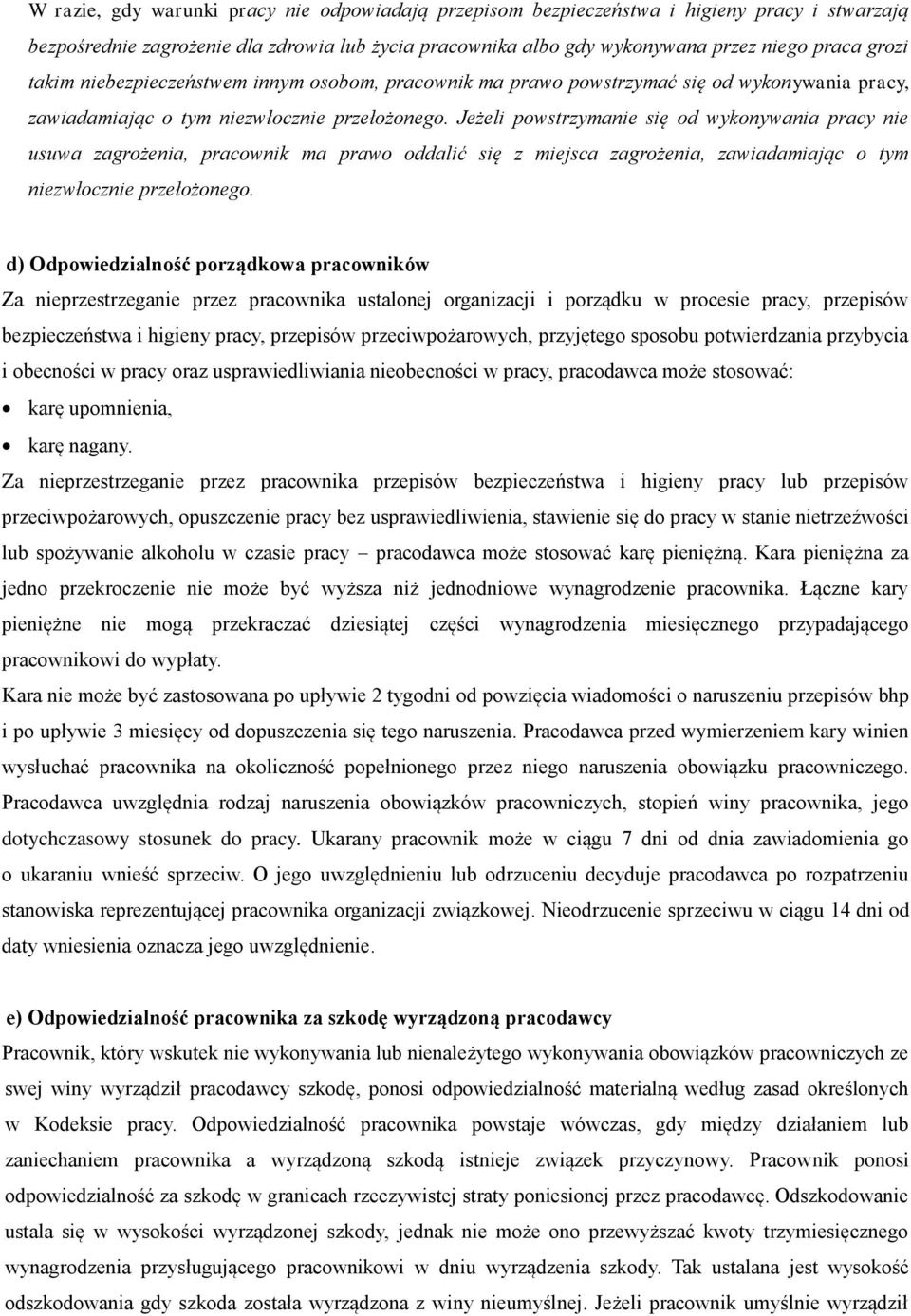 Jeżeli powstrzymanie się od wykonywania pracy nie usuwa zagrożenia, pracownik ma prawo oddalić się z miejsca zagrożenia, zawiadamiając o tym niezwłocznie przełożonego.