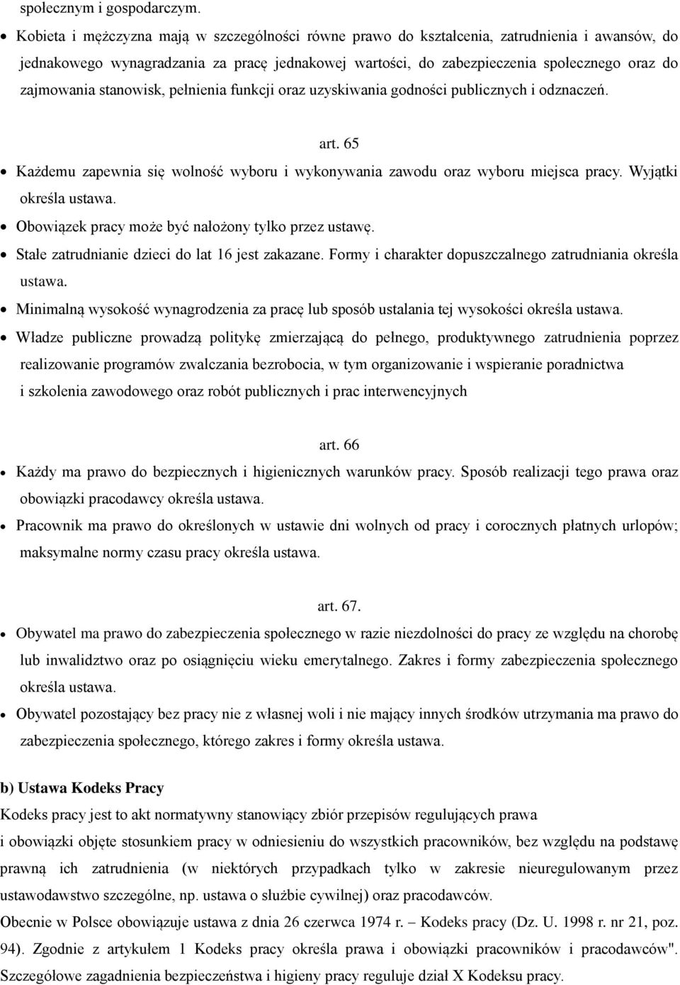 zajmowania stanowisk, pełnienia funkcji oraz uzyskiwania godności publicznych i odznaczeń. art. 65 Każdemu zapewnia się wolność wyboru i wykonywania zawodu oraz wyboru miejsca pracy.