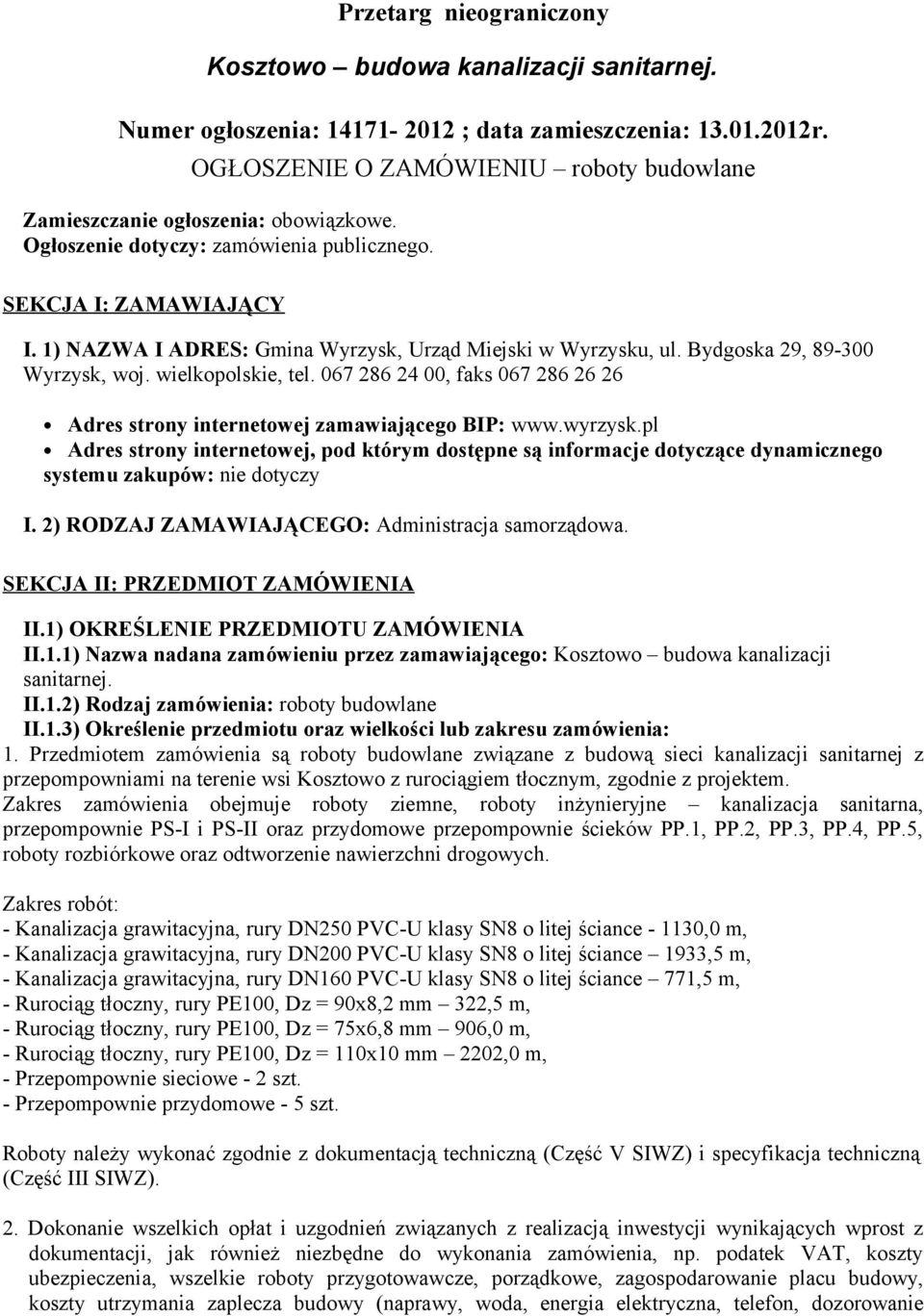 1) NAZWA I ADRES: Gmina Wyrzysk, Urząd Miejski w Wyrzysku, ul. Bydgoska 29, 89-300 Wyrzysk, woj. wielkopolskie, tel. 067 286 24 00, faks 067 286 26 26 Adres strony internetowej zamawiającego BIP: www.