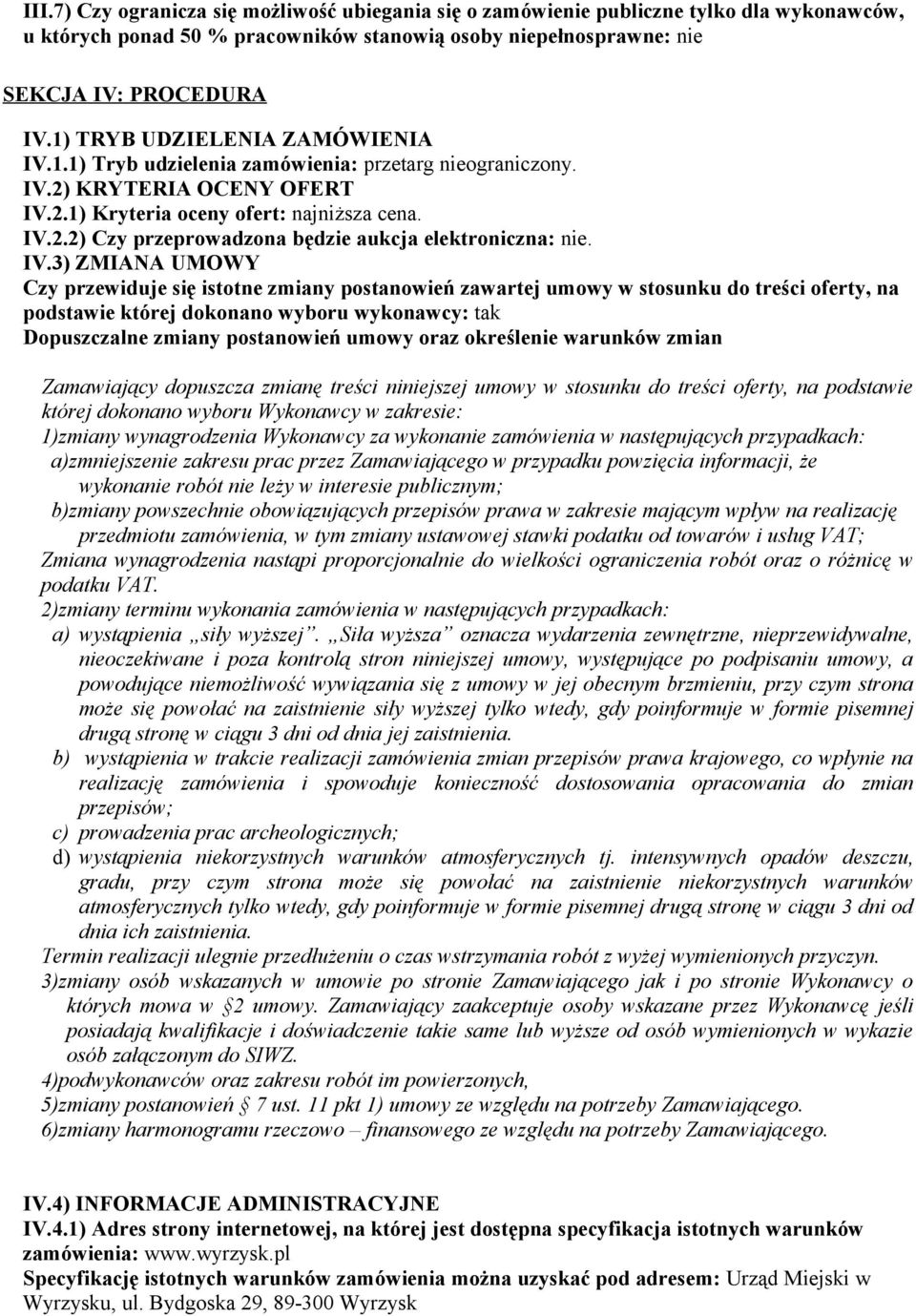 IV.3) ZMIANA UMOWY Czy przewiduje się istotne zmiany postanowień zawartej umowy w stosunku do treści oferty, na podstawie której dokonano wyboru wykonawcy: tak Dopuszczalne zmiany postanowień umowy