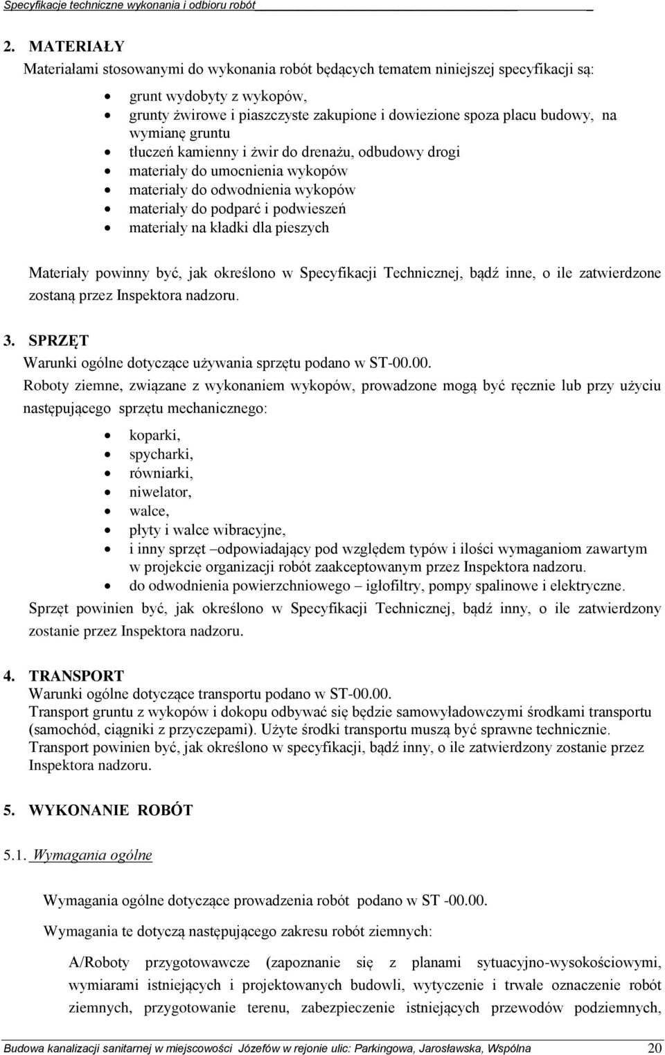 pieszych Materiały powinny być, jak określono w Specyfikacji Technicznej, bądź inne, o ile zatwierdzone zostaną przez Inspektora nadzoru. 3.