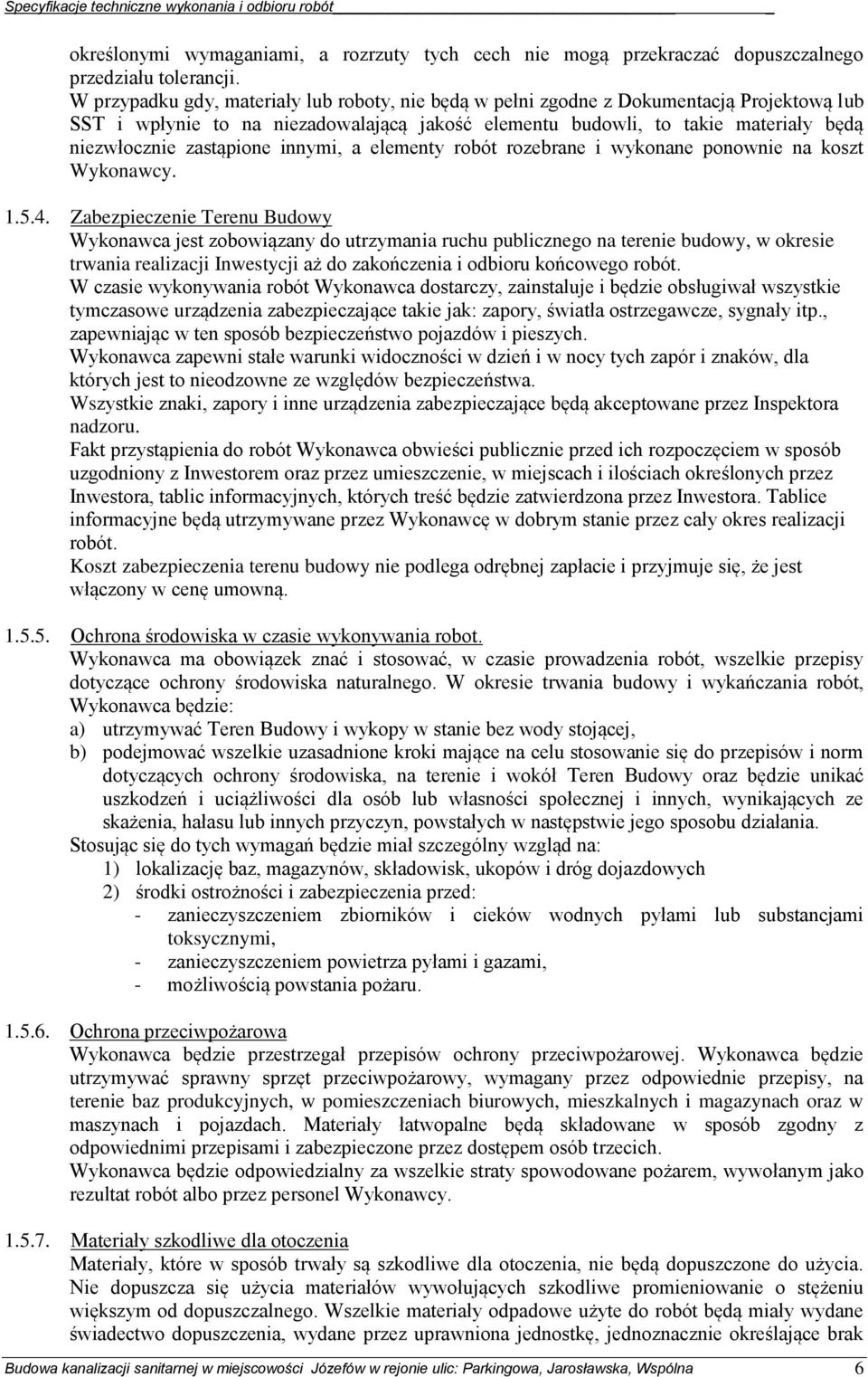 zastąpione innymi, a elementy robót rozebrane i wykonane ponownie na koszt Wykonawcy. 1.5.4.