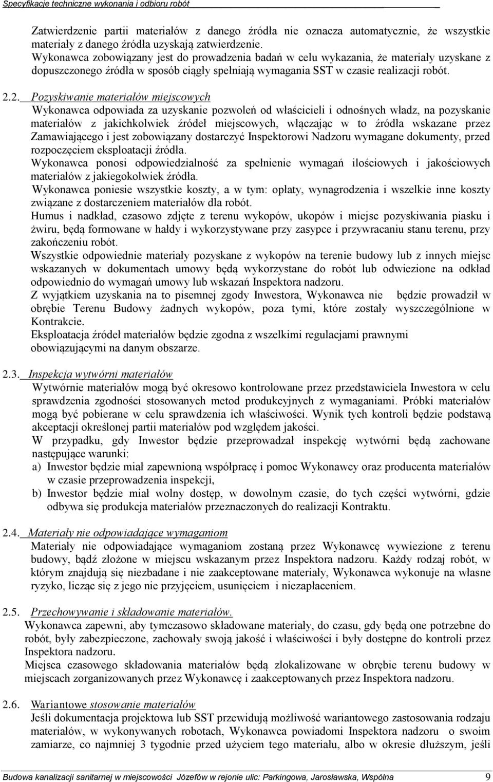 2. Pozyskiwanie materiałów miejscowych Wykonawca odpowiada za uzyskanie pozwoleń od właścicieli i odnośnych władz, na pozyskanie materiałów z jakichkolwiek źródeł miejscowych, włączając w to źródła